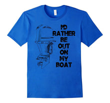 Mens I'd Rather Be Out on My Boat Outboard Motor T-Shirt