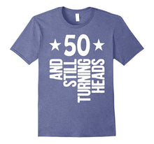 50 Years Old & Turning Heads Shirt Funny 50th Birthday Gift