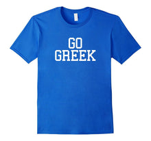 GO GREEK - Funny College Pride Fraternity Sorority Shirt
