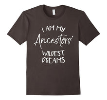 I Am My Ancestors' Wildest Dreams - Family Heritage T-Shirt