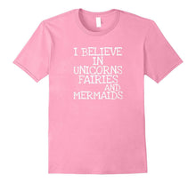 I Believe in Unicorns Fairies & Mermaids Cute Sassy T Shirt