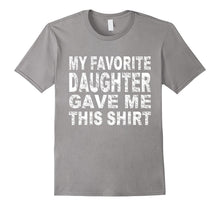 My Favorite Daughter Gave Me This Shirt