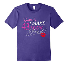 I Make 43 Look Good T-Shirt 43 Years to Perfection