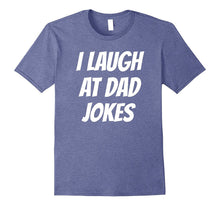 I LAUGH AT DAD JOKES Fun Father Daddy Love Trendy T-Shirt