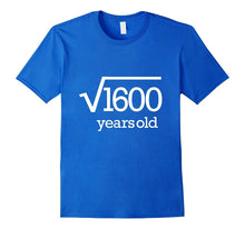 Forty Years Old Tee 40 Party Fortieth 40th Square Root 1600