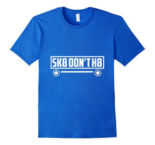 Skate Don't H8 - Funny, Skater, Skateboarding T Shirt