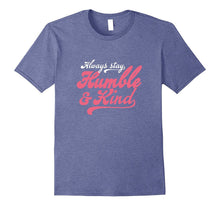 Always Stay Humble Shirt and Kind T-Shirt