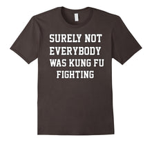 Surely Not Everybody Was Kung Fu Fighting Sarcastic T Shirt