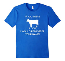 If You Were Cow I Would Remember Your Name Farmer Shirt