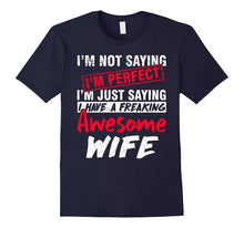 I'm Just Saying I Have a Freaking Awesome WIFE Funny T-Shirt