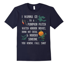 I Wanna Go to a Pumpkin Patch Watch Horror Movies T Shirt