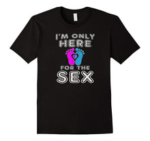 I'm Only Here for the Sex Funny Pregnancy T-Shirt