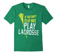 If You Can't Play Nice, Play Lacrosse - Tshirt
