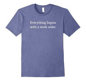 "Everything Begins With a Work Order." Tech Support T-Shirt