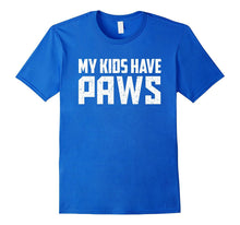 My Kids Have Paws Shirt Gift for Best Dog Cat Mom or Dad