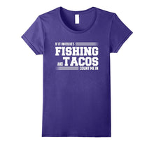 If It Involves FISHING and Tacos Count Me in Funny T-Shirt