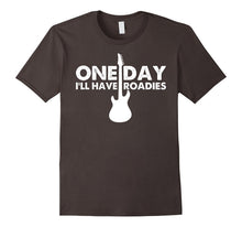 One Day I'll Have Roadies Guitar Music Rocker T Shirt