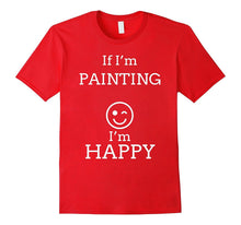 Happy Painting T Shirts. Best Joke Gag Gifts for Painters.