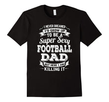 Never Dreamed I'd Grow Up to Be Super Sexy Football Dad