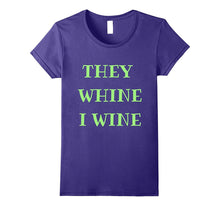 For the Times They Whine, I Wine Too Shirt