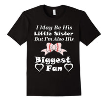 I May Be His Little Sister Biggest Fan Baseball T-Shirt