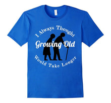 I Thought Growing Old Would Take Longer T-Shirt