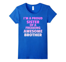 I'm a Proud Sister of a Freaking Awesome Brother - TShirt