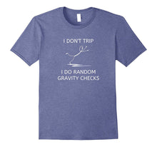 "I Don't Trip I Do Random Gravity Checks" Funny T-Shirt