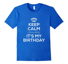 Keep Calm It's My Birthday T Shirt for Men Women Kids