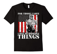 Mens Veteran - For Those I Love, I Will Do Horrible Things TShirt