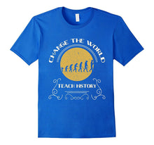Change World Teach History Teacher T Shirt Appreciation Gift