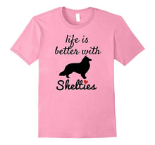 Life Is Better With Shelties T Shirt, Sheltie Gift