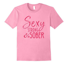 Sobriety T-Shirt Gifts for Women Sexy, Strong and Sober