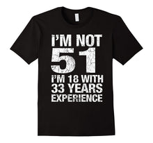 I'm Not 51 I'm 18 With 33 Years of Experience T-Shirt