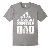 A-Badass Single Dad - Best Shirt for Dad - Fathers Day 2017