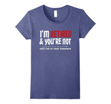 I'm Retired & You're Not - Funny Retirement Apparel