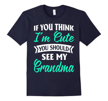 Nana -If You Think I'm Cute You Should See My Grandma Shirts