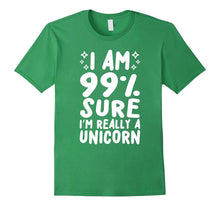 I Am 99% Sure I'm Really a Unicorn T Shirt