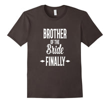Brother of the Bride FINALLY Fun T- Shirt Wedding