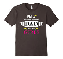 I'm a Freaking Awesome Dad I Only Make Girls T-Shirt