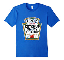 I Put Ketchup on My Ketchup Funny T Shirt