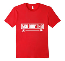 Skate Don't H8 - Funny, Skater, Skateboarding T Shirt