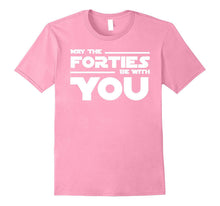 40th Birthday May the Forties Be With You Shirt