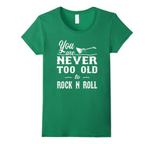 Rock Shirt - You Are Never Too Old to Rock N Roll