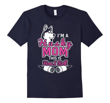Husky Mom Lover Shirt-I'm a Husky Mom, This Is How I Roll