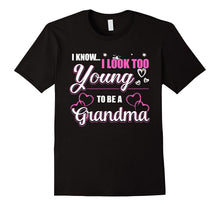 I Know I Look Too Young to Be a Grandma T-Shirt