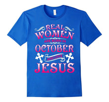 Real Women Are Born in October and Love Jesus T-Shirt