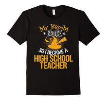 My Broom Broke So I Became an High School Teacher T-Shirt