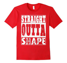 Straight Outta Shape T-Shirt Funny Gift Idea