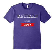 Retired Since 2017 Funny Retirement Gift T-Shirt
